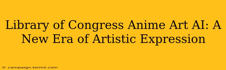 Library of Congress Anime Art AI: A New Era of Artistic Expression