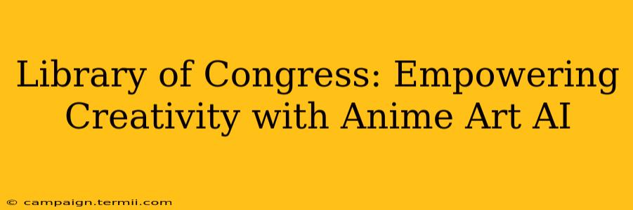 Library of Congress: Empowering Creativity with Anime Art AI