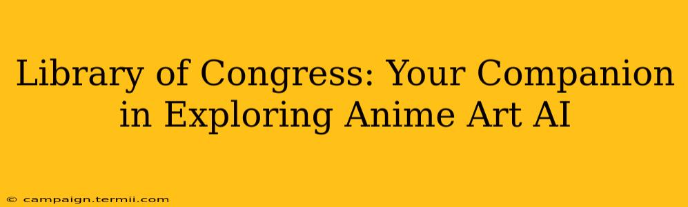 Library of Congress: Your Companion in Exploring Anime Art AI