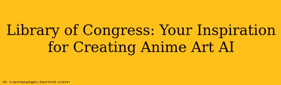 Library of Congress: Your Inspiration for Creating Anime Art AI