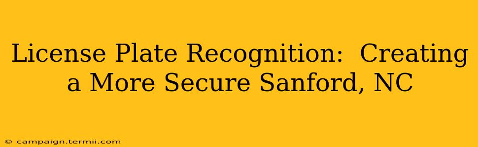 License Plate Recognition:  Creating a More Secure Sanford, NC