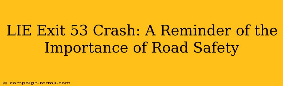 LIE Exit 53 Crash: A Reminder of the Importance of Road Safety