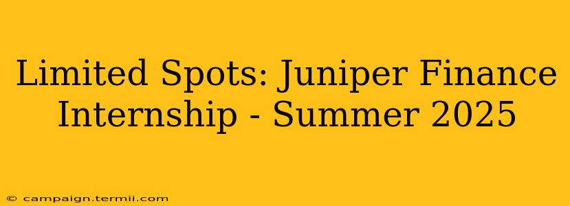 Limited Spots: Juniper Finance Internship - Summer 2025