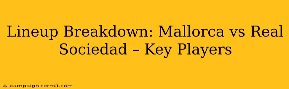 Lineup Breakdown: Mallorca vs Real Sociedad – Key Players