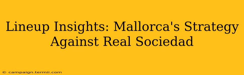 Lineup Insights: Mallorca's Strategy Against Real Sociedad