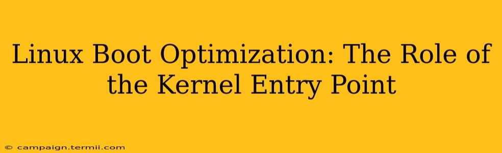 Linux Boot Optimization: The Role of the Kernel Entry Point