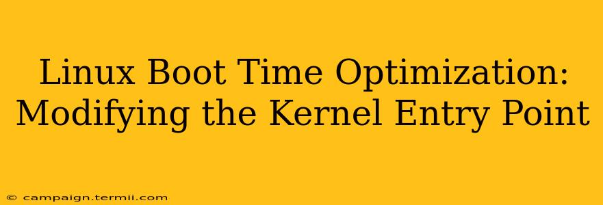 Linux Boot Time Optimization: Modifying the Kernel Entry Point