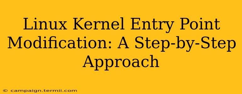 Linux Kernel Entry Point Modification: A Step-by-Step Approach