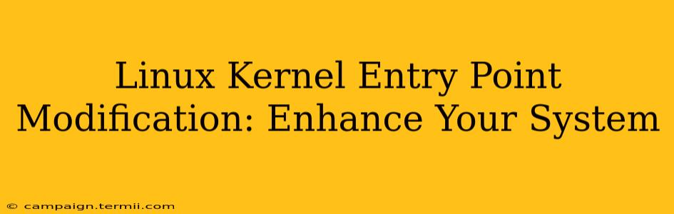 Linux Kernel Entry Point Modification: Enhance Your System