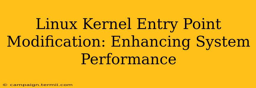 Linux Kernel Entry Point Modification: Enhancing System Performance