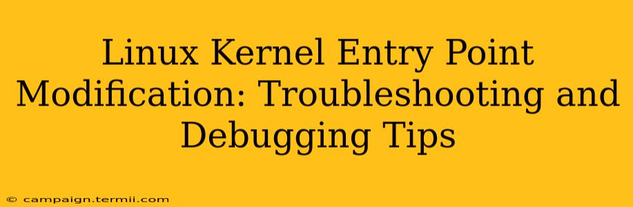 Linux Kernel Entry Point Modification: Troubleshooting and Debugging Tips