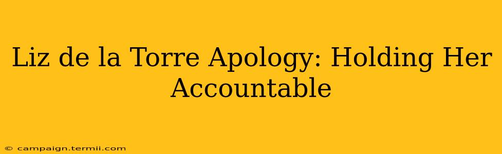 Liz de la Torre Apology: Holding Her Accountable