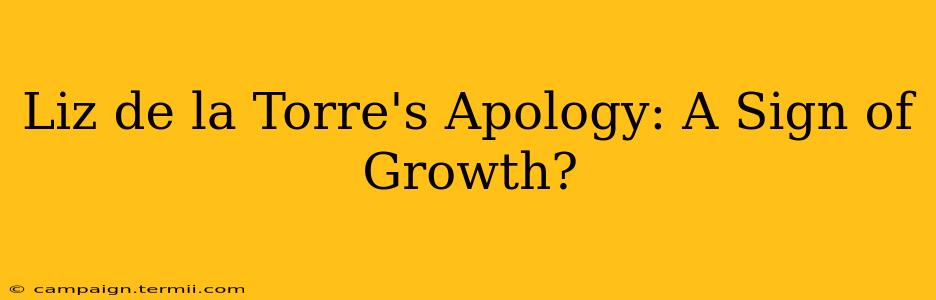 Liz de la Torre's Apology: A Sign of Growth?