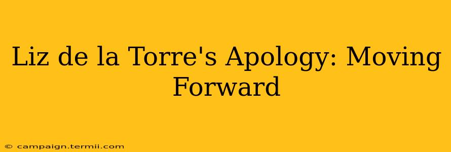 Liz de la Torre's Apology: Moving Forward