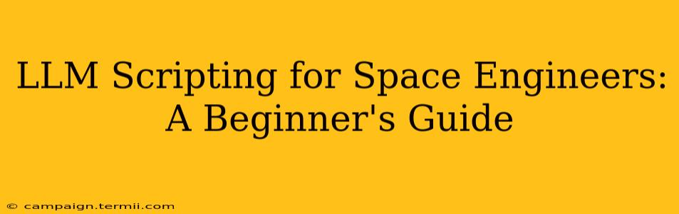 LLM Scripting for Space Engineers: A Beginner's Guide