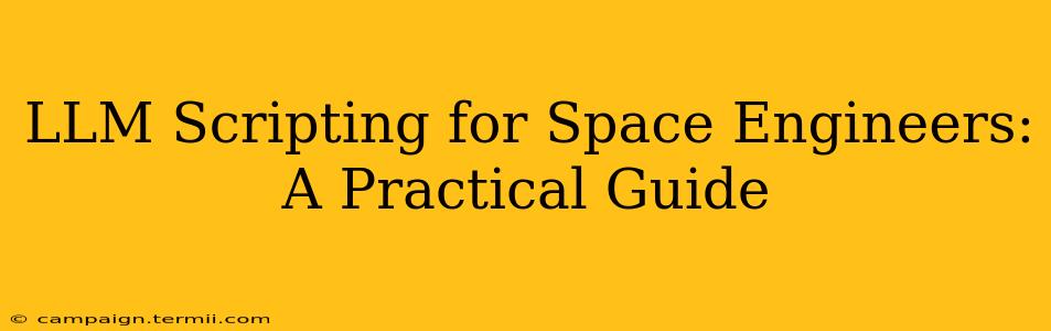 LLM Scripting for Space Engineers:  A Practical Guide