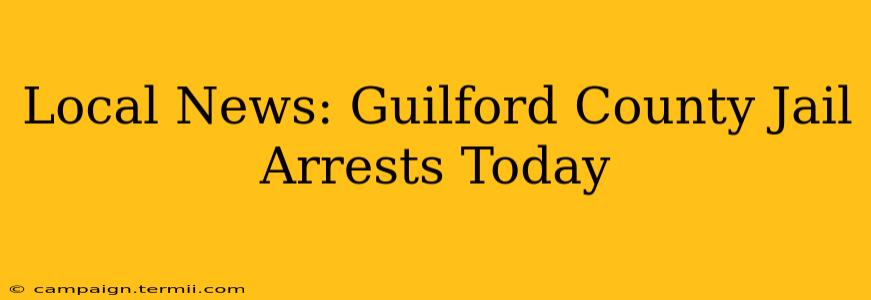 Local News: Guilford County Jail Arrests Today