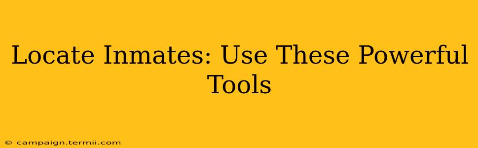 Locate Inmates: Use These Powerful Tools