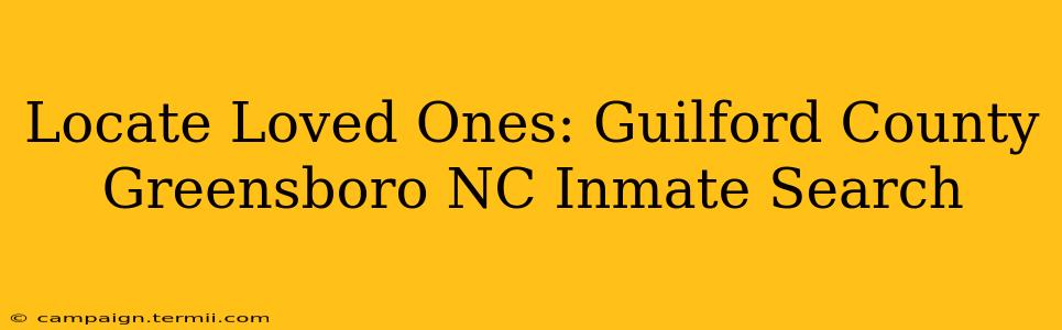 Locate Loved Ones: Guilford County Greensboro NC Inmate Search