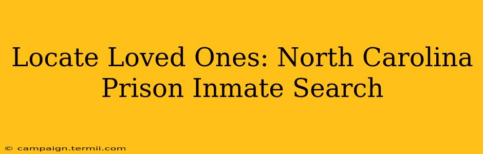 Locate Loved Ones: North Carolina Prison Inmate Search