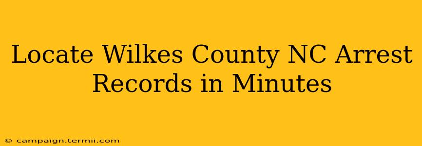 Locate Wilkes County NC Arrest Records in Minutes