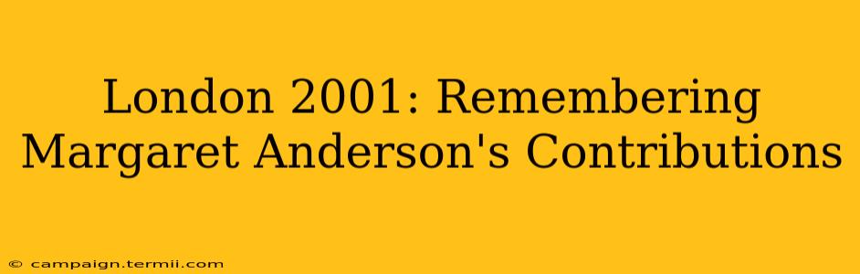 London 2001: Remembering Margaret Anderson's Contributions