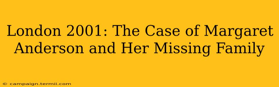 London 2001: The Case of Margaret Anderson and Her Missing Family