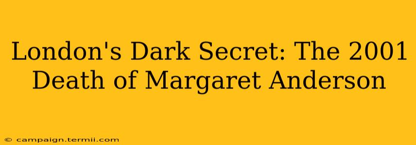 London's Dark Secret: The 2001 Death of Margaret Anderson