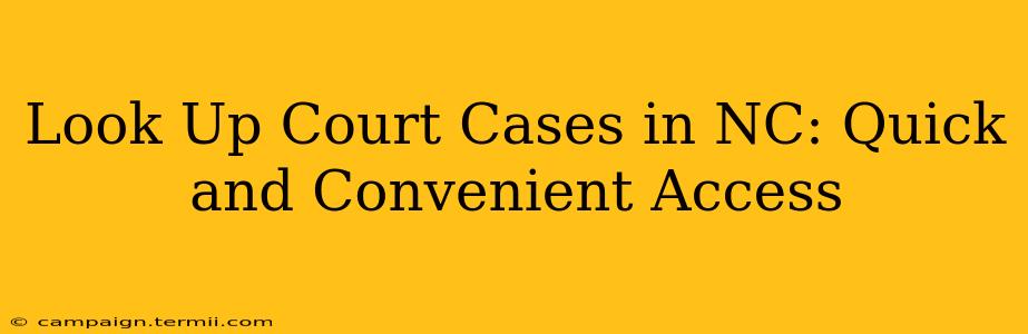 Look Up Court Cases in NC: Quick and Convenient Access