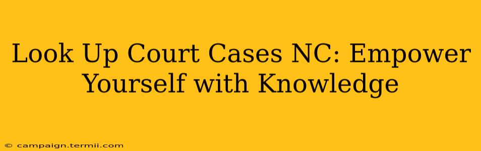 Look Up Court Cases NC: Empower Yourself with Knowledge