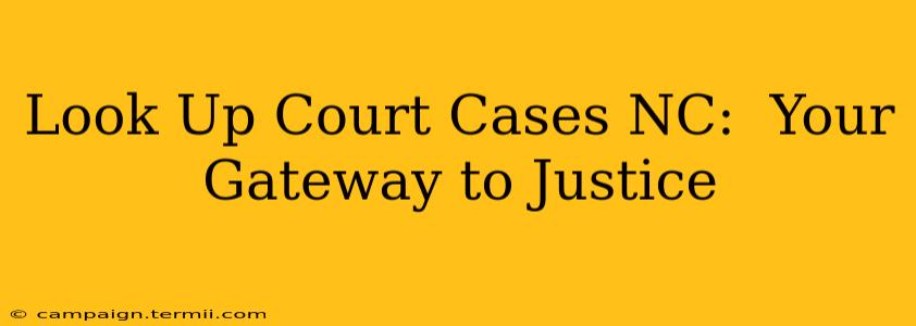 Look Up Court Cases NC:  Your Gateway to Justice