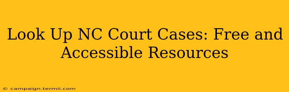 Look Up NC Court Cases: Free and Accessible Resources