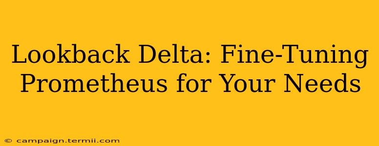 Lookback Delta: Fine-Tuning Prometheus for Your Needs