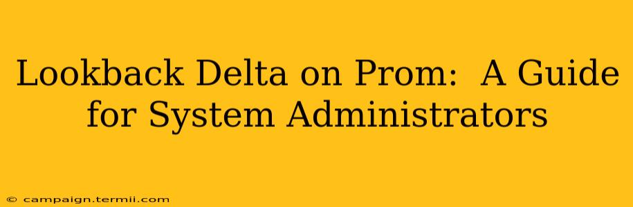 Lookback Delta on Prom:  A Guide for System Administrators