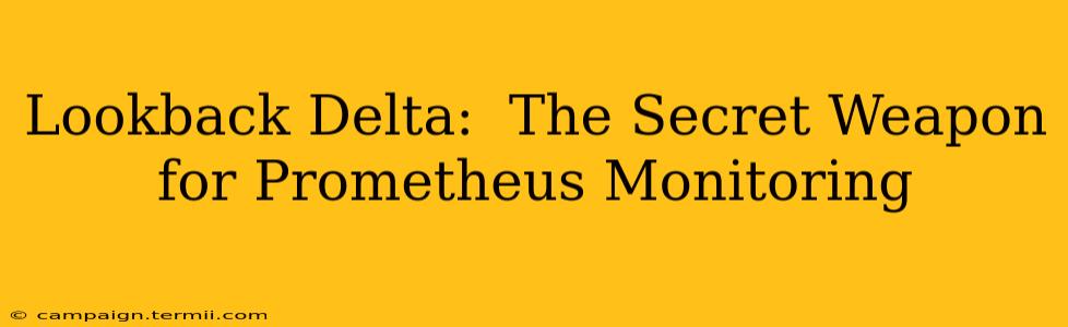 Lookback Delta:  The Secret Weapon for Prometheus Monitoring