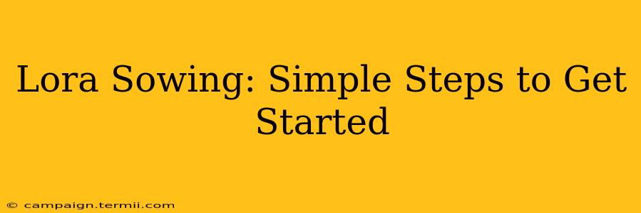 Lora Sowing: Simple Steps to Get Started