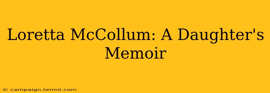 Loretta McCollum: A Daughter's Memoir