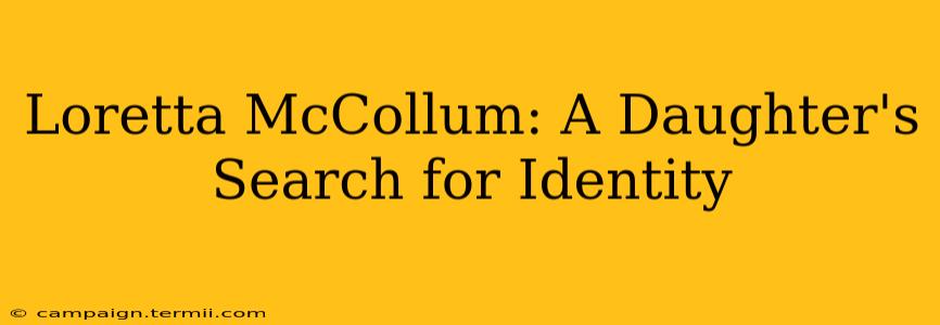 Loretta McCollum: A Daughter's Search for Identity