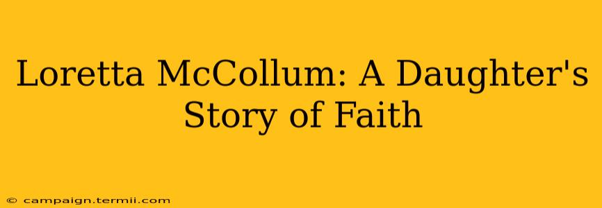 Loretta McCollum: A Daughter's Story of Faith