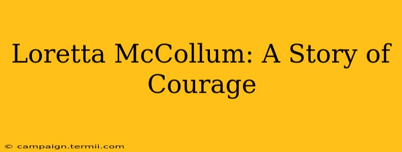 Loretta McCollum: A Story of Courage