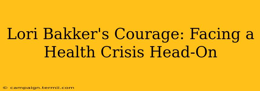 Lori Bakker's Courage: Facing a Health Crisis Head-On