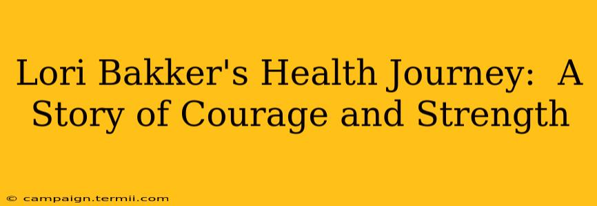 Lori Bakker's Health Journey:  A Story of Courage and Strength