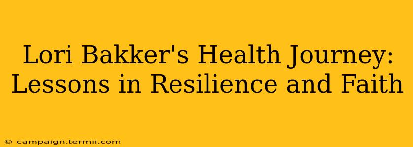 Lori Bakker's Health Journey: Lessons in Resilience and Faith