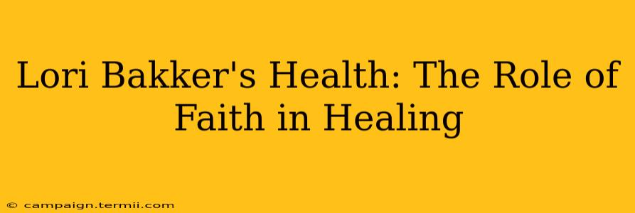 Lori Bakker's Health: The Role of Faith in Healing