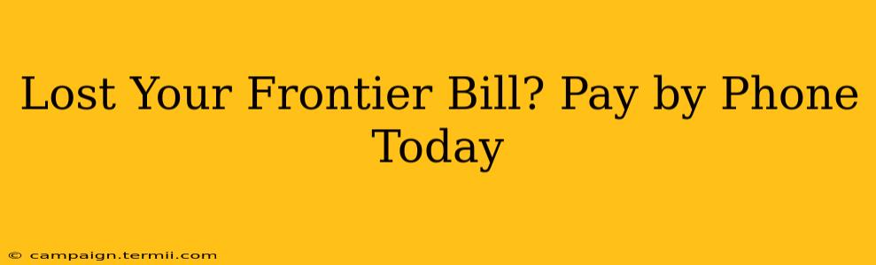 Lost Your Frontier Bill? Pay by Phone Today