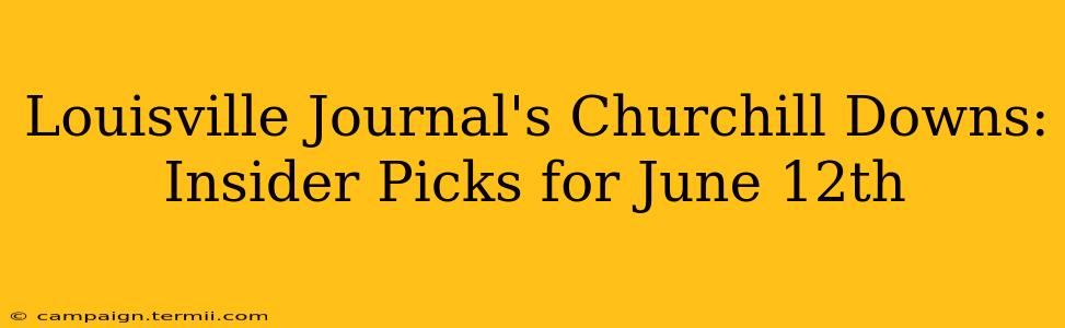 Louisville Journal's Churchill Downs: Insider Picks for June 12th