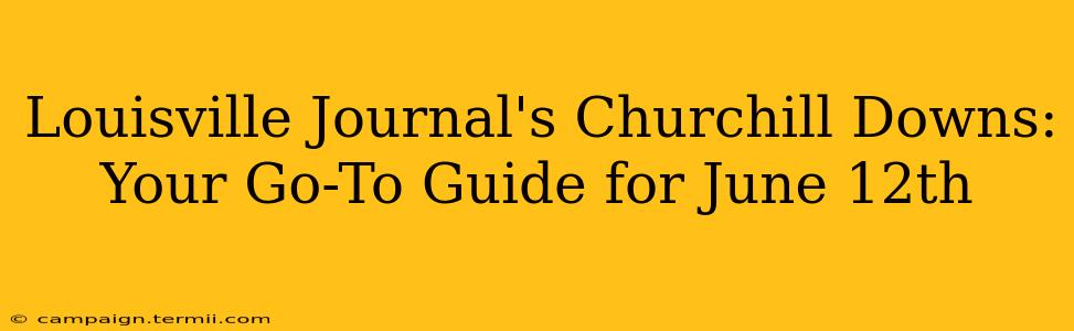 Louisville Journal's Churchill Downs: Your Go-To Guide for June 12th