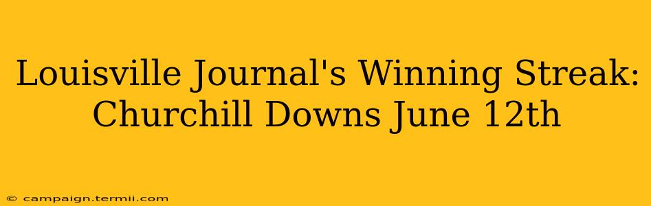 Louisville Journal's Winning Streak: Churchill Downs June 12th