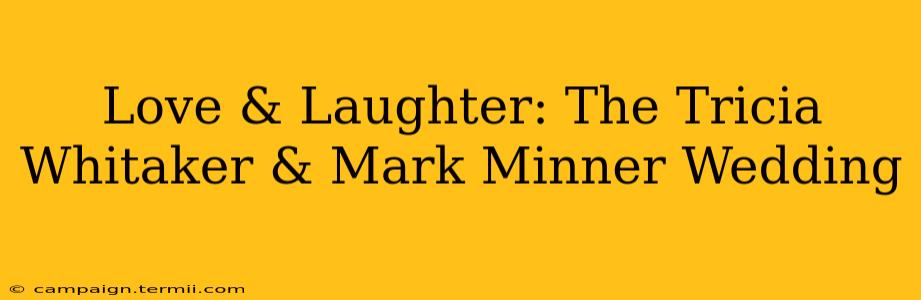 Love & Laughter: The Tricia Whitaker & Mark Minner Wedding