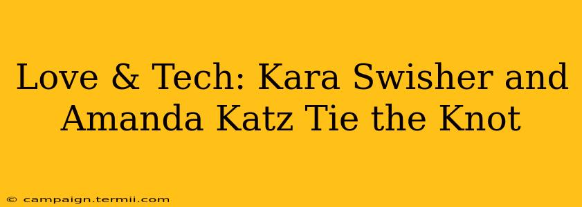 Love & Tech: Kara Swisher and Amanda Katz Tie the Knot